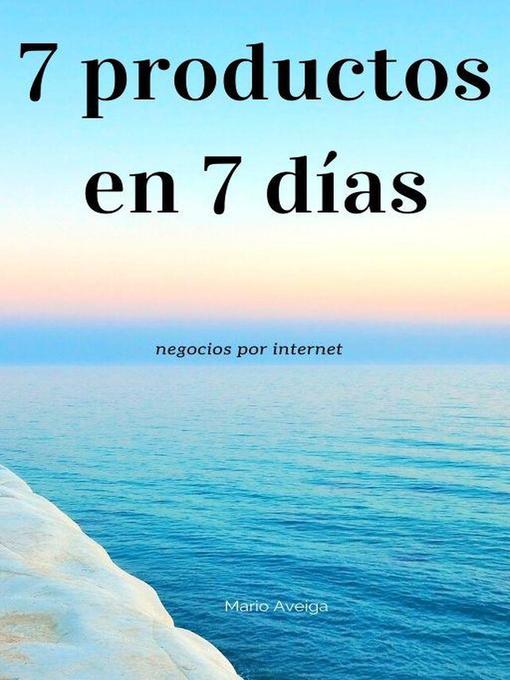 Title details for 7 productos en 7 días by Mario Aveiga - Available